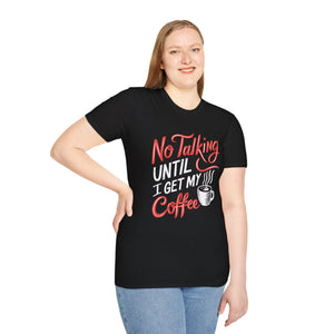 Coffee No Talking Until I Get My Coffee Shirt | Coffee Gift | Unisex Coffee T Shirt Coffee No Talking Until I Get My Coffee Shirt | Coffee Gift | Unisex Coffee T Shirt