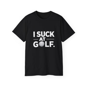 Golf I Suck At Golf Shirt | Golf Gift | Golf Merchandise | Golf Gifts | Golf Presents Unisex T-Shirt