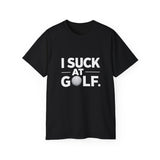 Golf I Suck At Golf Shirt | Golf Gift | Golf Merchandise | Golf Gifts | Golf Presents Unisex T-Shirt Golf I Suck At Golf Shirt | Golf Gift | Golf Merchandise | Golf Gifts | Golf Presents Unisex T-Shirt