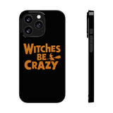 Premium Witches Be Crazy iPhone Case | Witch Wiccan Witchy Gifts Slim Phone Cases Premium Witches Be Crazy iPhone Case | Witch Wiccan Witchy Gifts Slim Phone Cases