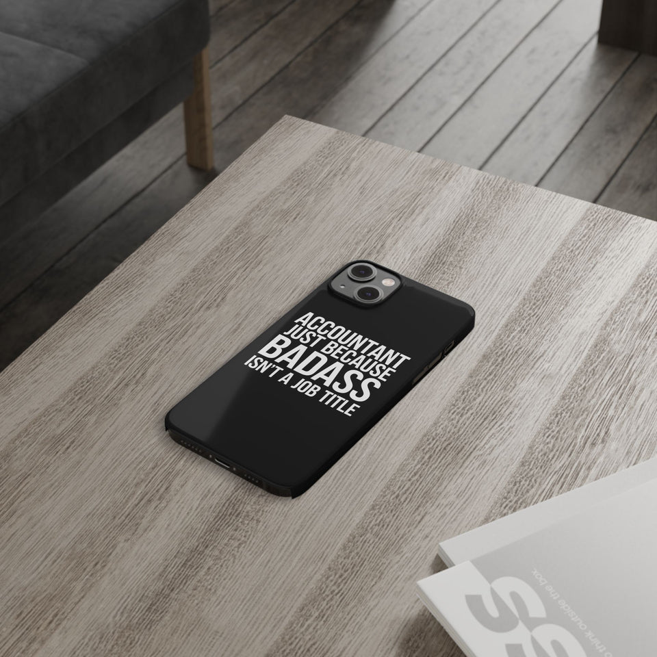 Premium Accountant Because Badass Isn't A Job Title iPhone Case | Accountant Gifts Slim Phone Cases