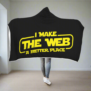 I Make The Web A Better Place Hooded Blanket - Web Designer/Web Developer I Make The Web A Better Place Hooded Blanket - Web Designer/Web Developer