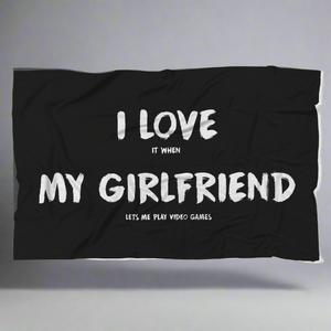 I Love It When My Girlfriend Lets Me Play Video Games - Video Gaming Blanket I Love It When My Girlfriend Lets Me Play Video Games - Video Gaming Blanket