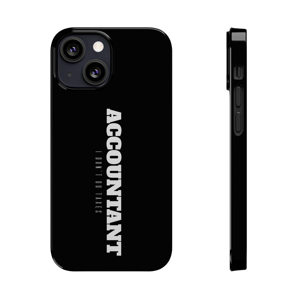 Premium Accountant I Don't Do Taxes iPhone Case | Accountant Gifts Slim Phone Cases