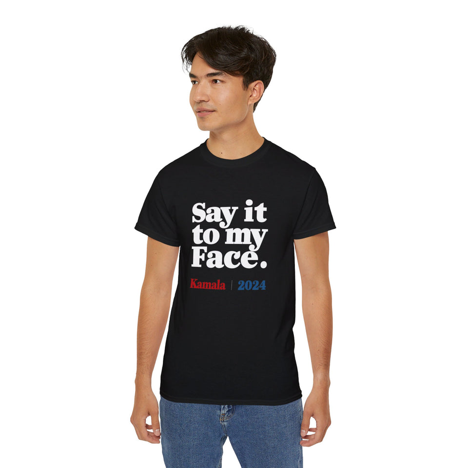 Kamala Harris Say It To My Face 2024 Shirt | Kamala 2024 Gifts | Harris 2024 For President Merchandise | Kamala Harris Unisex T-Shirt