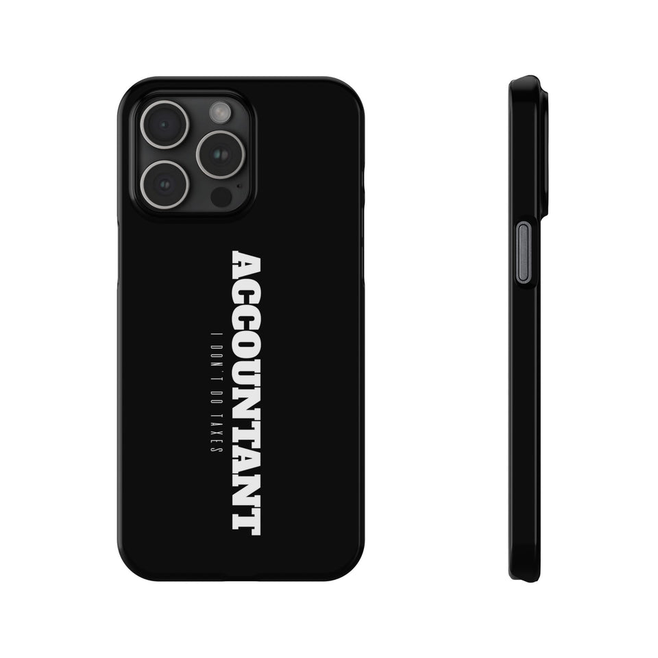 Premium Accountant I Don't Do Taxes iPhone Case | Accountant Gifts Slim Phone Cases