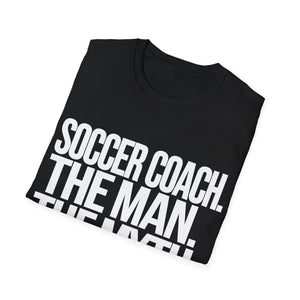 Soccer Coach The Man The Myth The Legend Shirt | Cool Soccer Coach Gift | Unisex Soccer Coach Present T Shirt Soccer Coach The Man The Myth The Legend Shirt | Cool Soccer Coach Gift | Unisex Soccer Coach Present T Shirt