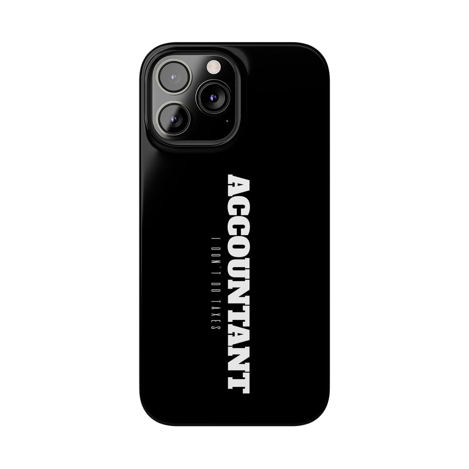 Premium Accountant I Don't Do Taxes iPhone Case | Accountant Gifts Slim Phone Cases