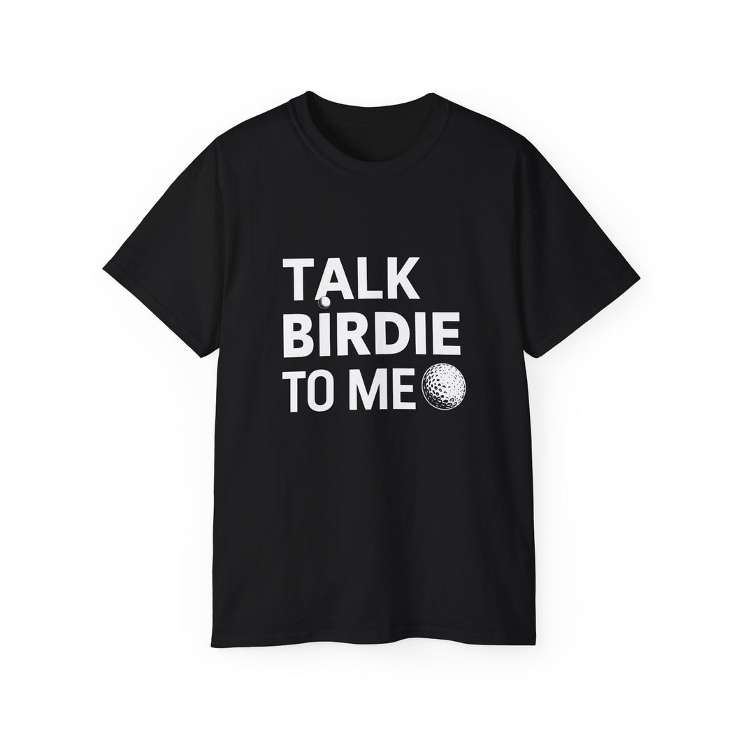 Golf Talk Birdie To Me Golf Shirt | Golf Gift | Golf Merchandise | Golf Gifts | Golf Presents Unisex T-Shirt