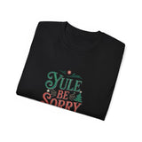 Yule Be Sorry Xmas Ugly Christmas Shirt | Merry Ugly Xmas Gifts | Ugly Christmas Merchandise | Christmas Unisex T-Shirt Yule Be Sorry Xmas Ugly Christmas Shirt | Merry Ugly Xmas Gifts | Ugly Christmas Merchandise | Christmas Unisex T-Shirt