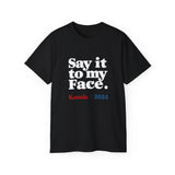 Kamala Harris Say It To My Face 2024 Shirt | Kamala 2024 Gifts | Harris 2024 For President Merchandise | Kamala Harris Unisex T-Shirt Kamala Harris Say It To My Face 2024 Shirt | Kamala 2024 Gifts | Harris 2024 For President Merchandise | Kamala Harris Unisex T-Shirt