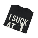 I Suck At Golf - Funny Golf Shirt | Golf Gift | Unisex Golf T Shirt I Suck At Golf - Funny Golf Shirt | Golf Gift | Unisex Golf T Shirt