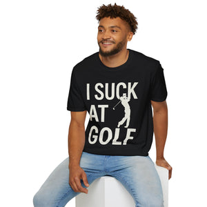 I Suck At Golf - Funny Golf Shirt | Golf Gift | Unisex Golf T Shirt I Suck At Golf - Funny Golf Shirt | Golf Gift | Unisex Golf T Shirt