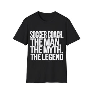 Soccer Coach The Man The Myth The Legend Shirt | Cool Soccer Coach Gift | Unisex Soccer Coach Present T Shirt Soccer Coach The Man The Myth The Legend Shirt | Cool Soccer Coach Gift | Unisex Soccer Coach Present T Shirt