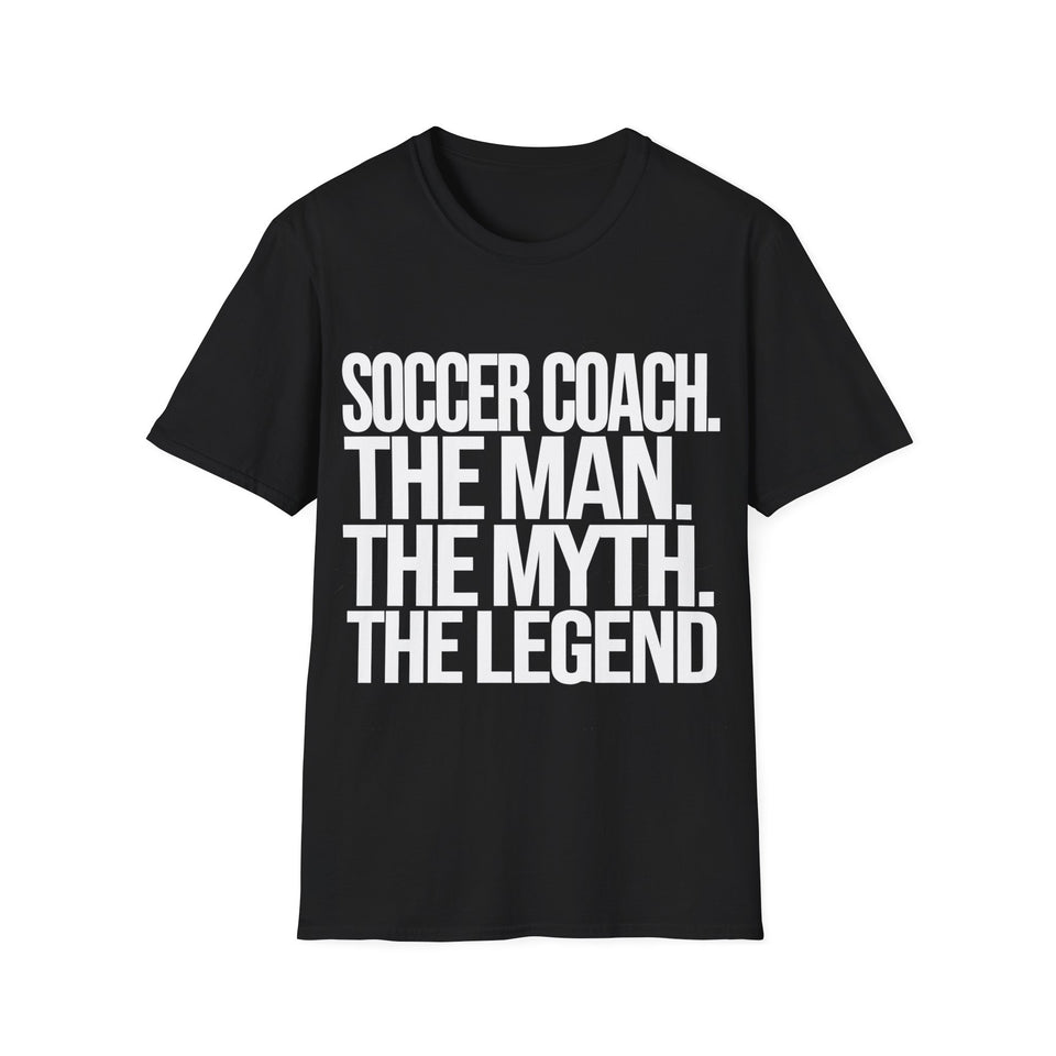 Soccer Coach The Man The Myth The Legend Shirt | Cool Soccer Coach Gift | Unisex Soccer Coach Present T Shirt