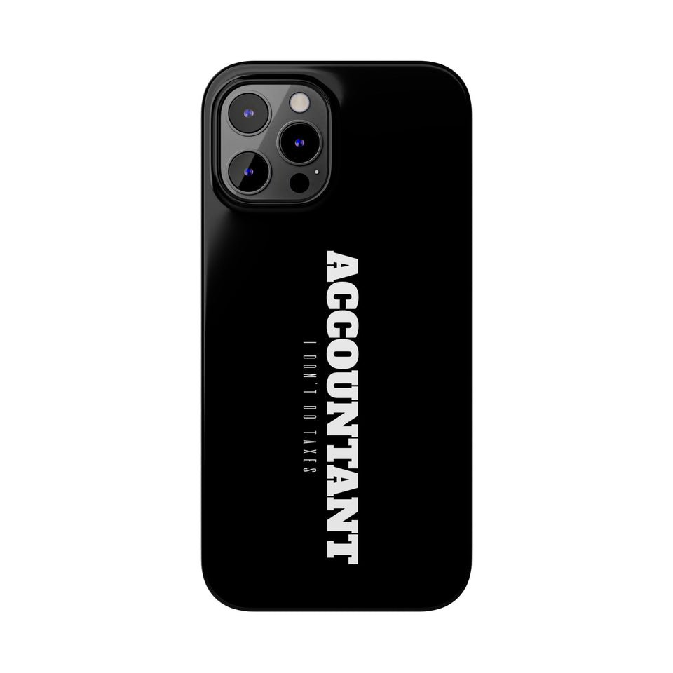 Premium Accountant I Don't Do Taxes iPhone Case | Accountant Gifts Slim Phone Cases