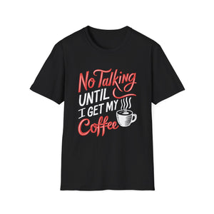 Coffee No Talking Until I Get My Coffee Shirt | Coffee Gift | Unisex Coffee T Shirt Coffee No Talking Until I Get My Coffee Shirt | Coffee Gift | Unisex Coffee T Shirt