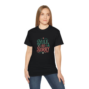 Yule Be Sorry Xmas Ugly Christmas Shirt | Merry Ugly Xmas Gifts | Ugly Christmas Merchandise | Christmas Unisex T-Shirt Yule Be Sorry Xmas Ugly Christmas Shirt | Merry Ugly Xmas Gifts | Ugly Christmas Merchandise | Christmas Unisex T-Shirt