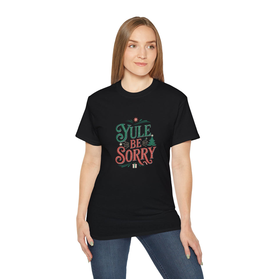 Yule Be Sorry Xmas Ugly Christmas Shirt | Merry Ugly Xmas Gifts | Ugly Christmas Merchandise | Christmas Unisex T-Shirt