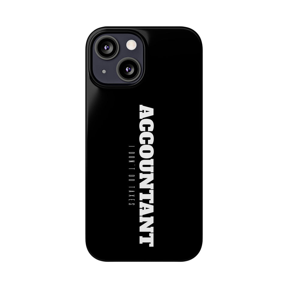 Premium Accountant I Don't Do Taxes iPhone Case | Accountant Gifts Slim Phone Cases