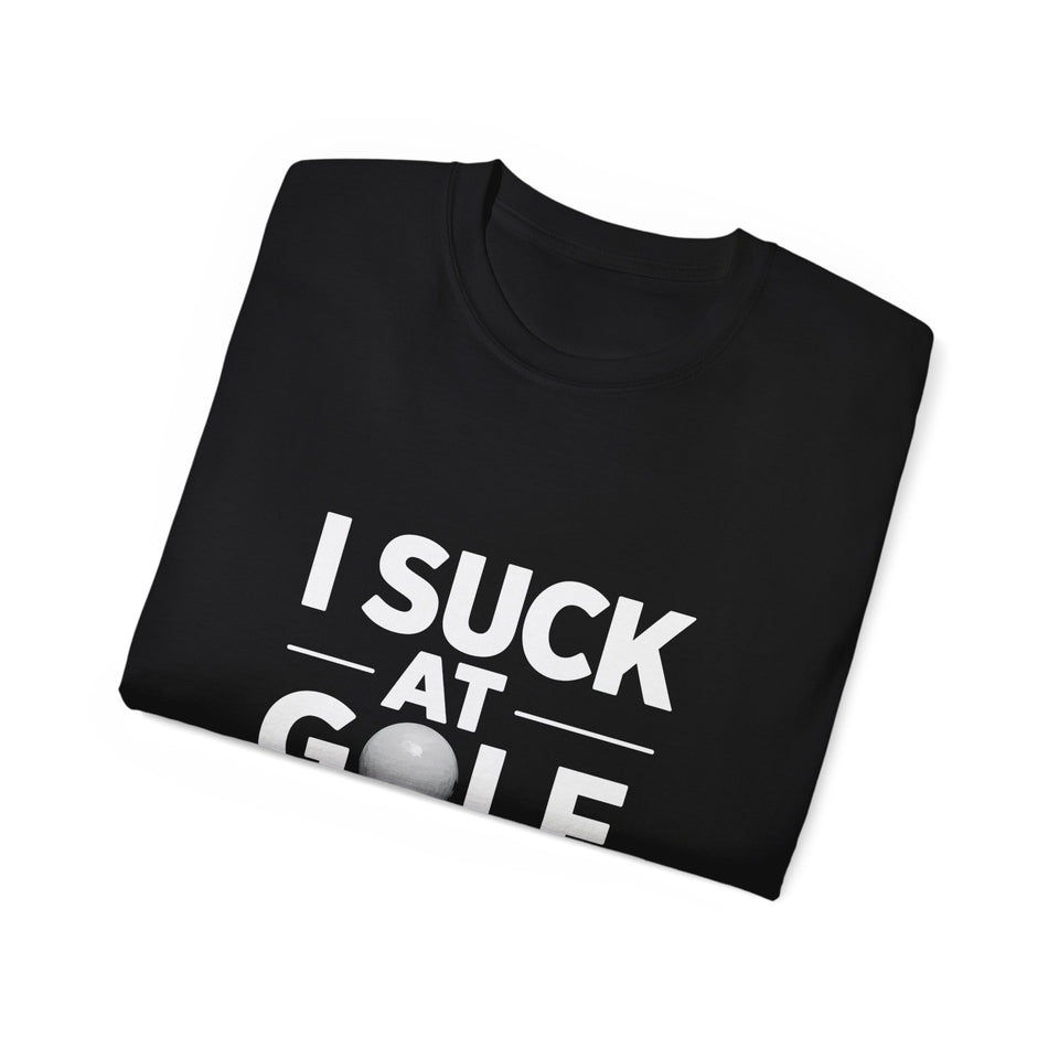 Golf I Suck At Golf Shirt | Golf Gift | Golf Merchandise | Golf Gifts | Golf Presents Unisex T-Shirt