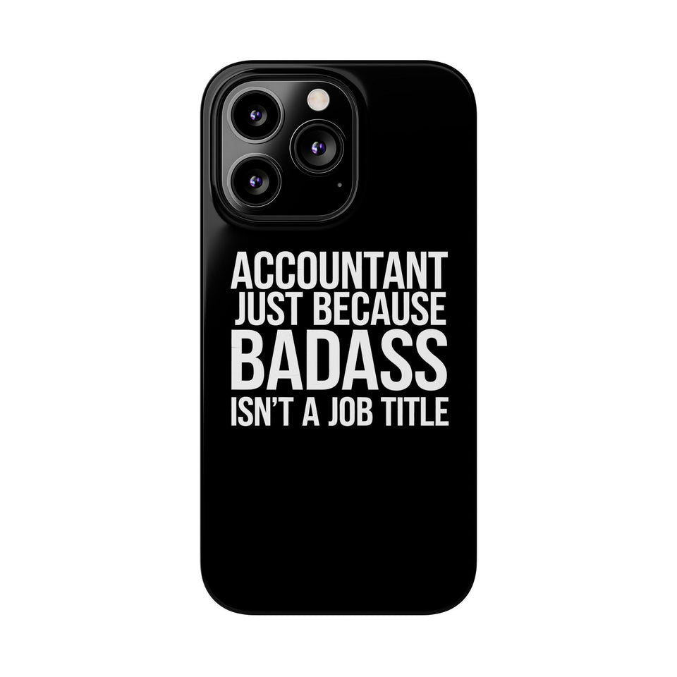 Premium Accountant Because Badass Isn't A Job Title iPhone Case | Accountant Gifts Slim Phone Cases