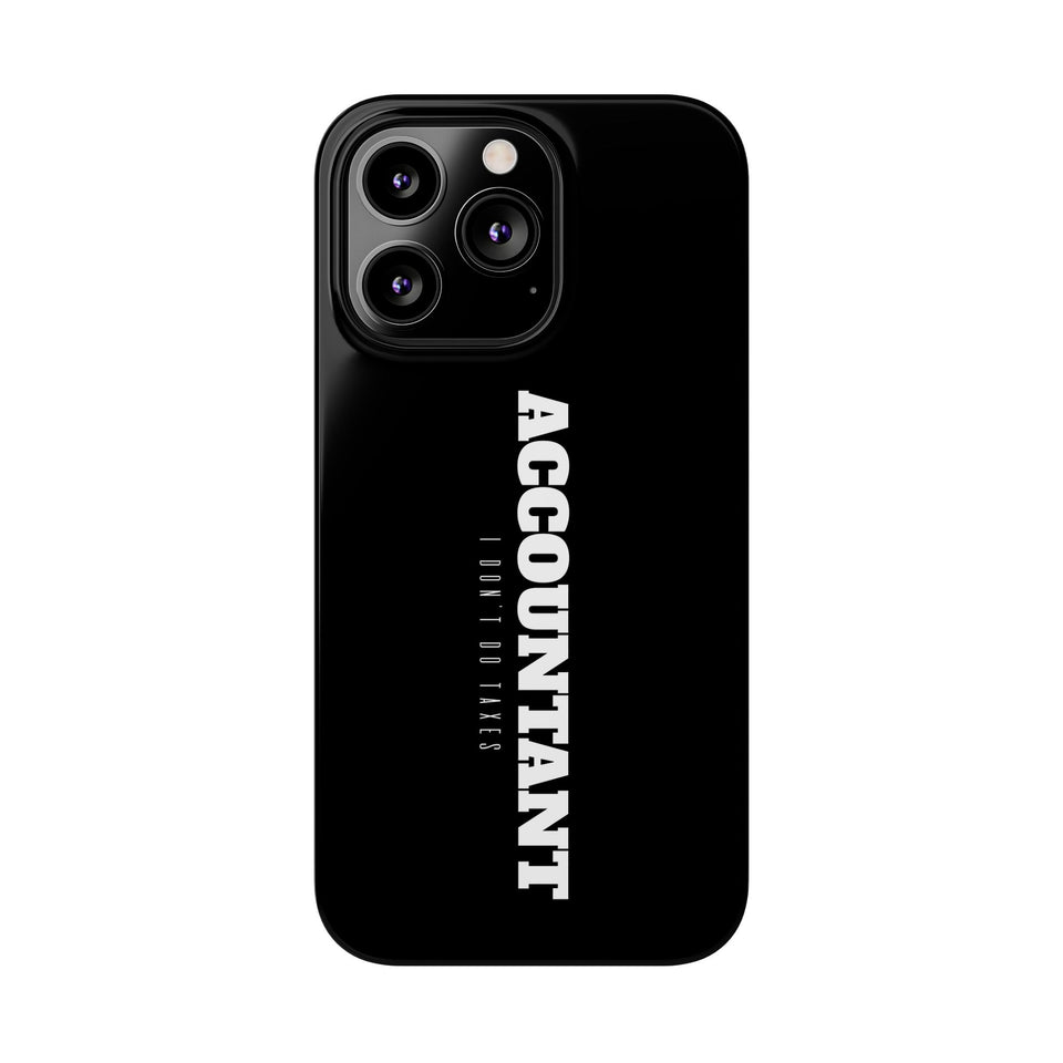 Premium Accountant I Don't Do Taxes iPhone Case | Accountant Gifts Slim Phone Cases