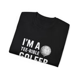 Golf I'm A Tee-Rible Golfer - Golf Shirt | Golf Gift | Golf Merchandise | Golf Gifts | Golf Presents Unisex T-Shirt Golf I'm A Tee-Rible Golfer - Golf Shirt | Golf Gift | Golf Merchandise | Golf Gifts | Golf Presents Unisex T-Shirt