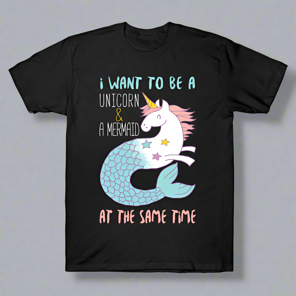 I Want To Be A Mermaid & A Unicorn At The Same Time T-Shirt