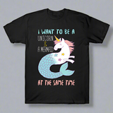 I Want To Be A Mermaid & A Unicorn At The Same Time T-Shirt I Want To Be A Mermaid & A Unicorn At The Same Time T-Shirt