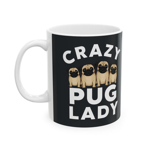 Crazy Pug Lady Mug | Pug Mom Gift | Pug Mom Coffee Mug | Pug Mom Presents Mug 11oz