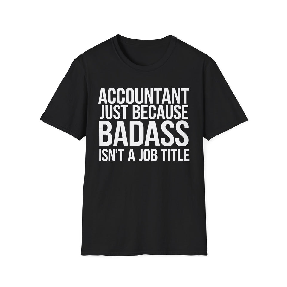 Accountant Because Badass Isn't A Job Title Shirt | Accountant Gifts | Accountant Merchandise Unisex T-Shirt