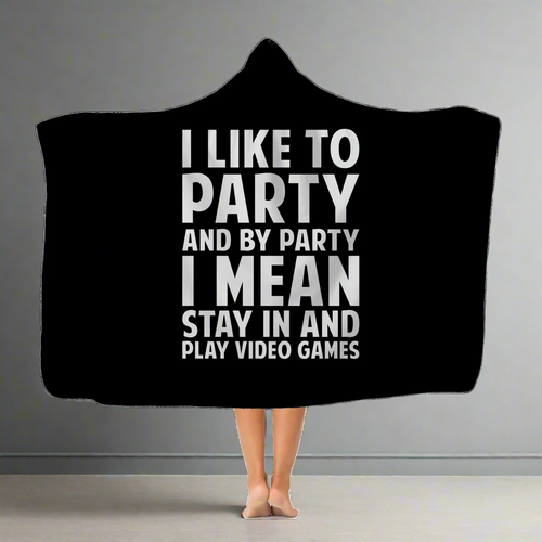 I Like To Party And By Party I Mean Stay In And Play Video Games RPG Video Game Classic Adult Hooded Blanket