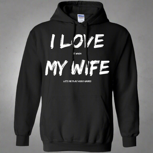 I Love It When My Wife Lets Me Play Video Games - Video Gaming Pullover Hoodie 8 oz.