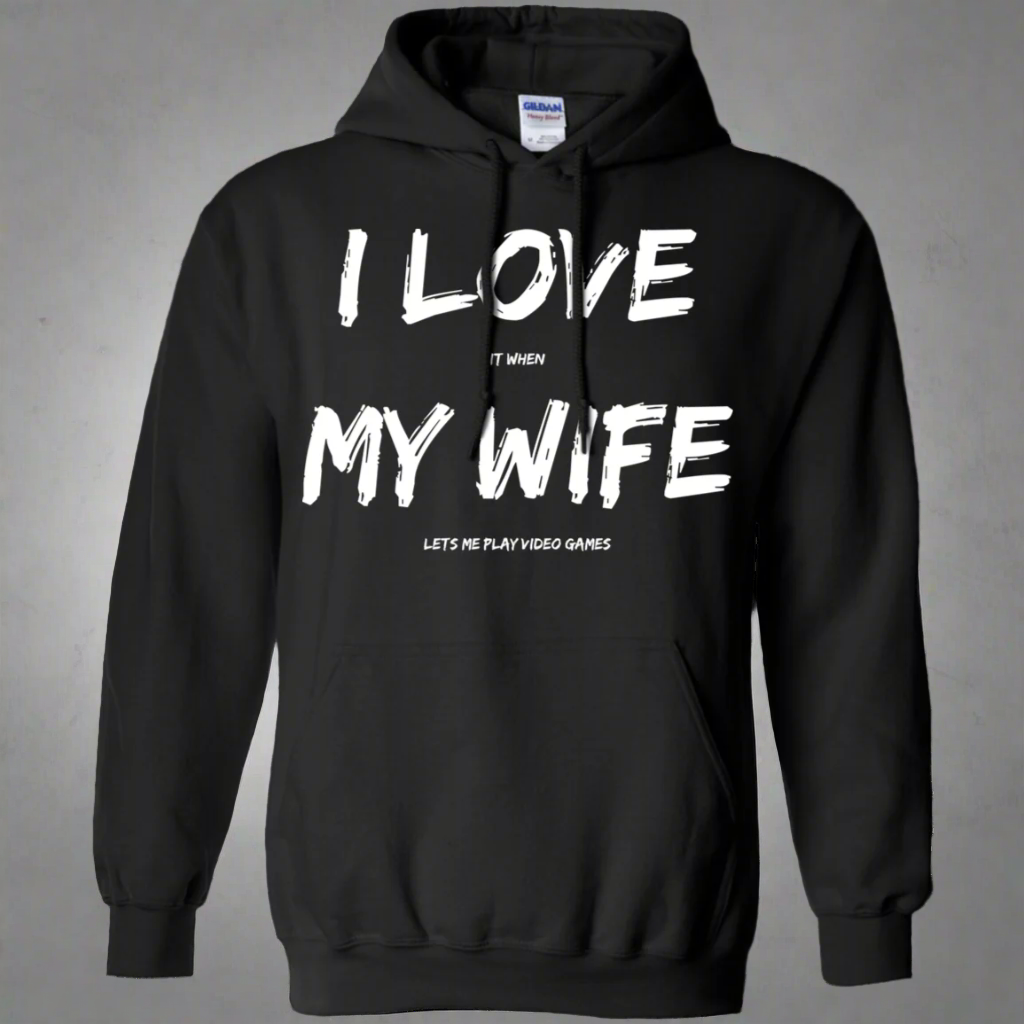 I Love It When My Wife Lets Me Play Video Games - Video Gaming Pullover Hoodie 8 oz.