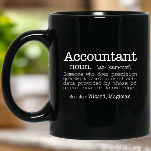 Accountant Someone Who Does Precision Guesswork Based On Unreliable Data Provided 11 oz. Black Mug | Accountant Gift Mug