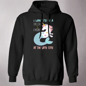 I Want To Be A Mermaid & A Unicorn At The Same Time Hoodie