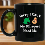 Sorry I Can't My Villagers Need Me 11 oz. Black Mug Sorry I Can't My Villagers Need Me 11 oz. Black Mug