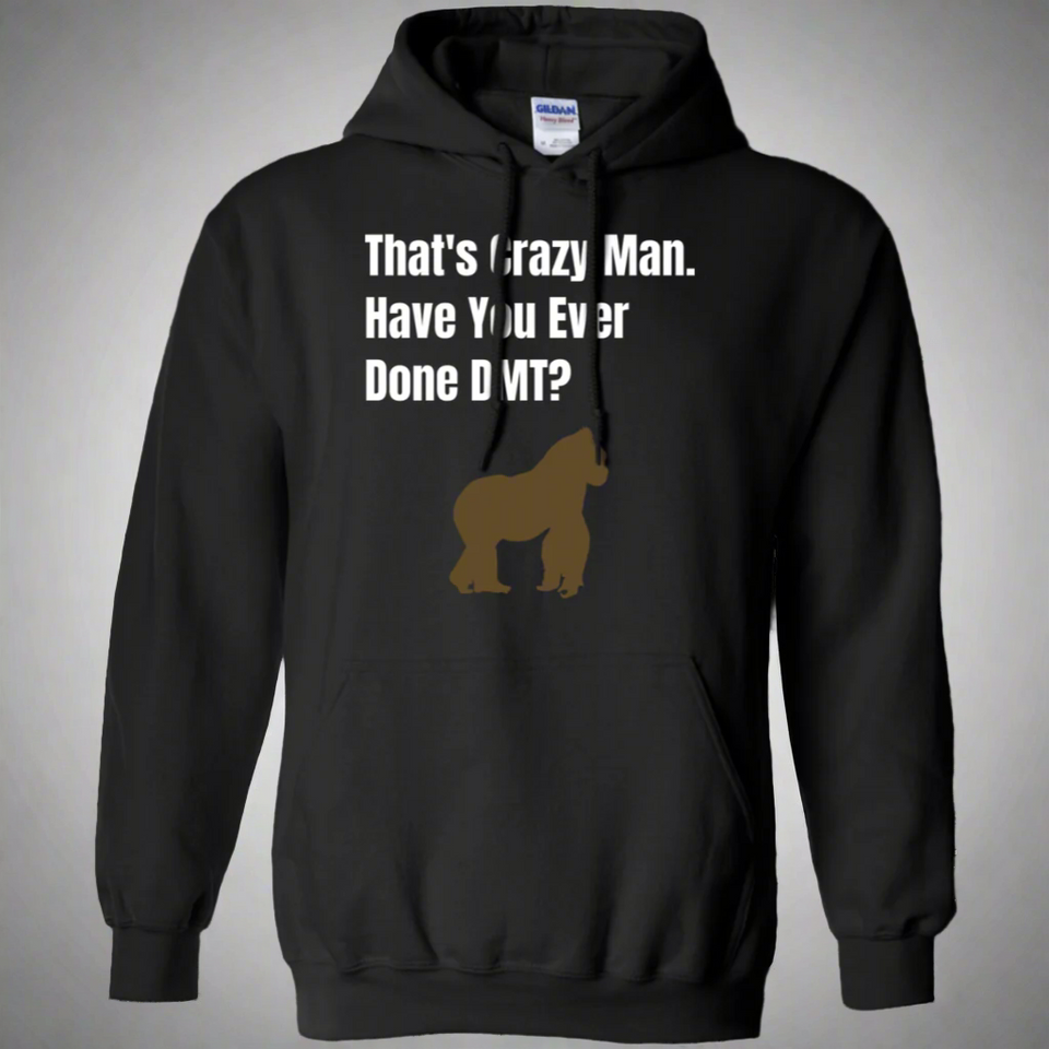 That's Crazy Man Have You Ever Done DMT? Pullover Hoodie 8 oz.