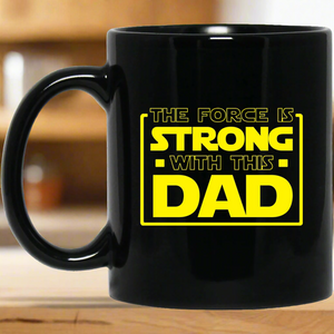 The Force Is Strong With This Dad 11 oz. Black Mug