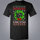 All I Want For Christmas Is More Tattoos Ugly Xmas Sweater T-Shirt All I Want For Christmas Is More Tattoos Ugly Xmas Sweater T-Shirt