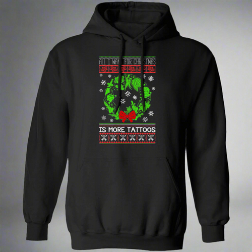 All I Want For Christmas Is More Tattoos Ugly Xmas Sweater Hoodie