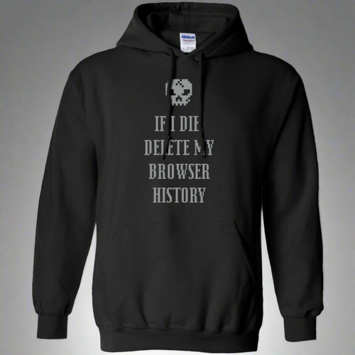 If I Die Delete My Browser History Pullover Hoodie 8 oz.