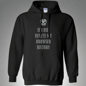 If I Die Delete My Browser History Pullover Hoodie 8 oz.