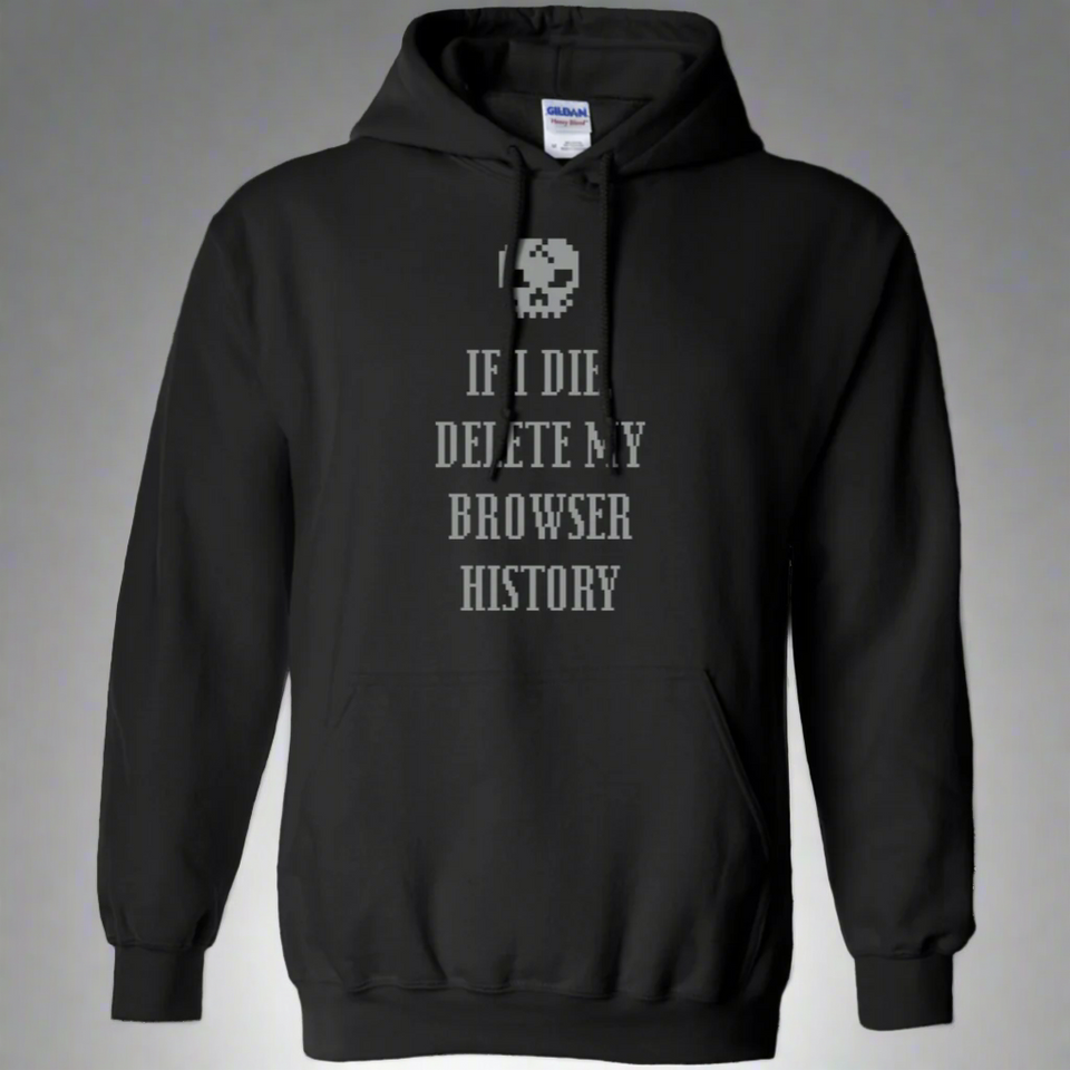 If I Die Delete My Browser History Pullover Hoodie 8 oz.