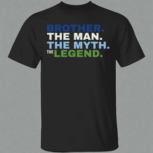 Brother The Man The Myth The Legend T-Shirt Brother The Man The Myth The Legend T-Shirt