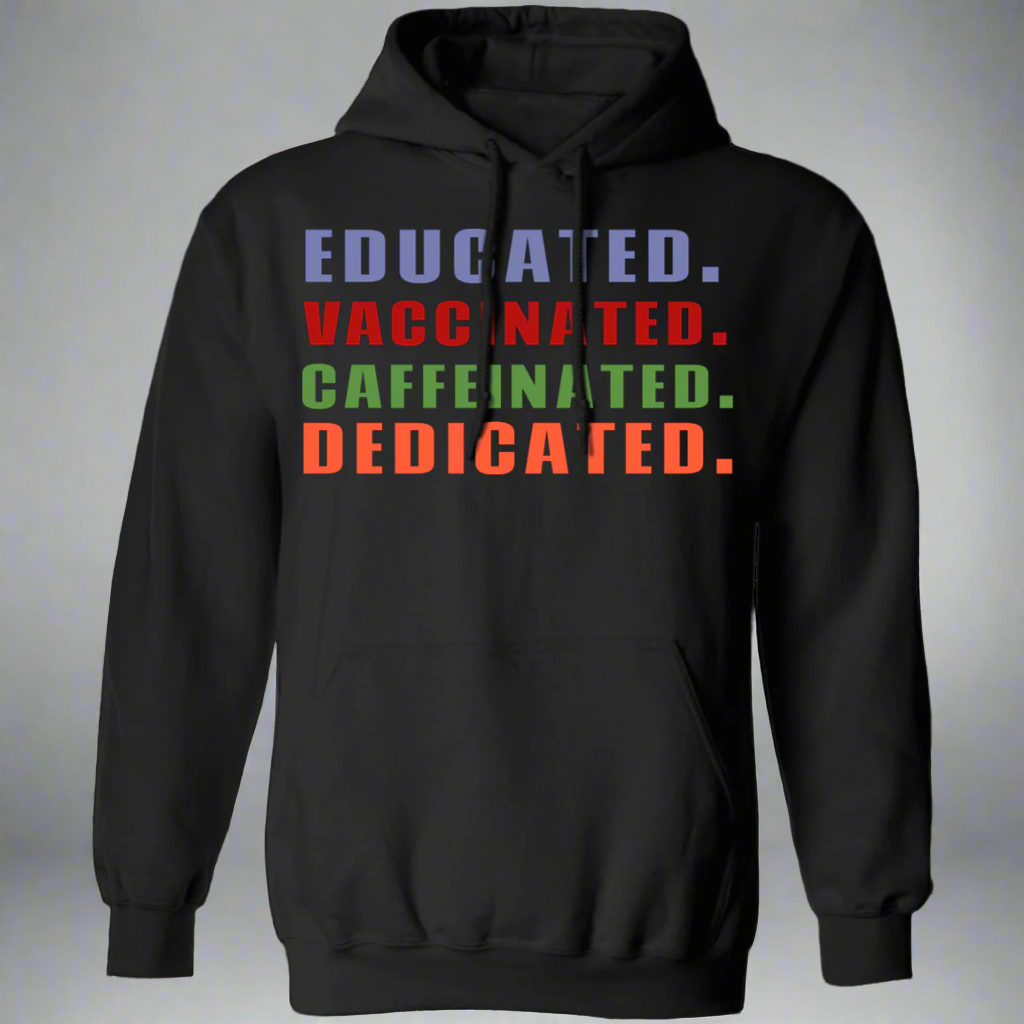 Educated Vaccinated Caffeinated Dedicated Hoodie