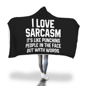 I Love Sarcasm It's Like Punching People In The Face But With Words Hooded Blanket Sarcasm Sarcastic