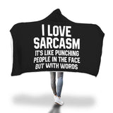 I Love Sarcasm It's Like Punching People In The Face But With Words Hooded Blanket Sarcasm Sarcastic