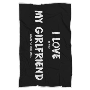 I Love It When My Girlfriend Lets Me Play Video Games - Video Gaming Blanket I Love It When My Girlfriend Lets Me Play Video Games - Video Gaming Blanket